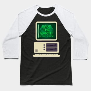 Save the earth, its not a game retro pc Baseball T-Shirt